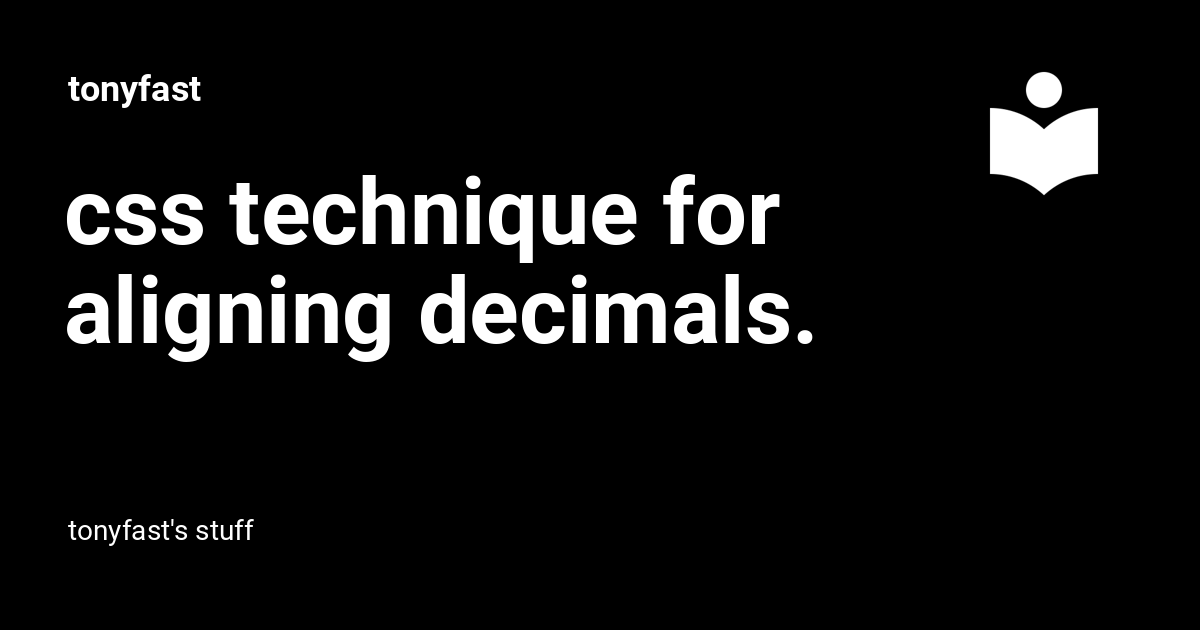 css technique for aligning decimals. - tonyfast
